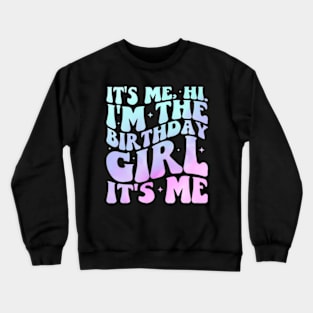 Its Me Hi Im The Birthday Girl Its Me Birthday Party Crewneck Sweatshirt